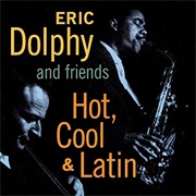 Eric Dolphy - Eric Dolphy and Friends. Hot, Cool &amp; Latin