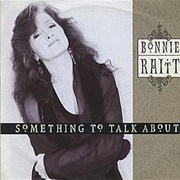 Something to Talk About - Bonnie Raitt