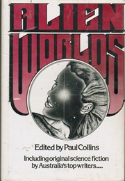Alien Worlds : Original Science Fiction by Australia&#39;s Top Writers (Paul Collins (Ed.))
