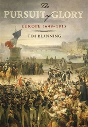 The Pursuit of Glory: Europe 1648-1815 (Timothy C.W. Blanning)