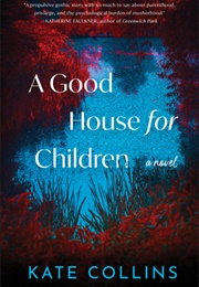 A Good House for Children (Kate Collins)