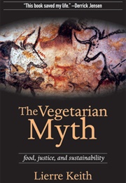 The Vegetarian Myth: Food, Justice and Sustainability (Lierre Keith)