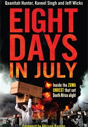 Eight Days in July: Inside the Zuma Unrest That Set South Africa Alight (Kaveel Singh)