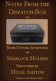 Notes From the Dispatch-Box of John H. Watson MD (Hugh Ashton)