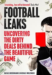 Football Leaks: Uncovering the Dirty Deals Behind the Beautiful Game (Rafael Buschmann)