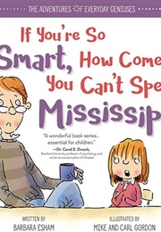 If You're So Smart, How Come You Can't Spell Mississippi? (Barbara Esham)