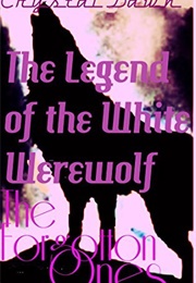The Legend of the White Werewolf: The Forgotten Ones (Crystal Dawn)