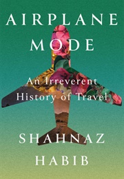 Airplane Mode (Shahnaz Habib)