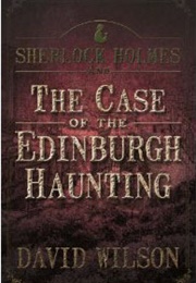Sherlock Holmes and the Case of the Edinburgh Haunting (David Wilson)