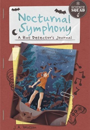 Nocturnal Symphony: A Bat Detector's Journal (J.A. Watson, Arpad Olbey)