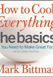 How to Cook Everything: The Basics (Mark Bittman)