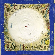 The Cure "Just Like Heaven"