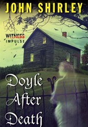 Doyle After Death (John Shirley)