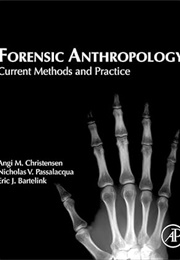 Forensic Anthropology: Current Methods and Practice (Christensen, Passalacqua, and Bartelink)