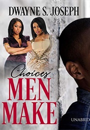 Choices Men Make (Dwayne S. Joseph)