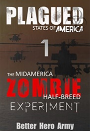 Plagued: The Midamerica Zombie Half-Breed Experiment (Better Hero Army)