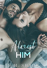 Almost Him (S. M. Shade)