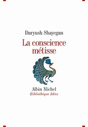 La Conscience Métisse (Daryush Shayegan)