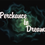 Perchance to Dream
