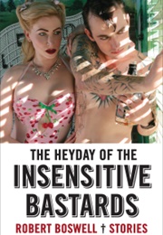 The Heyday of Insensitive Bastards (Robert Boswell)