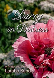 Darcy in Distress: A Pride and Prejudice Variation (Laraba Kendig)