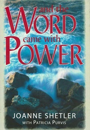 And the Word Came With Power (Joanne Shetler)