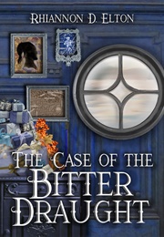 The Case of the Bitter Draught (Rhiannon D. Elton)
