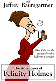 The Adventures of Felicity Holmes (Jeffrey Baumgartner)