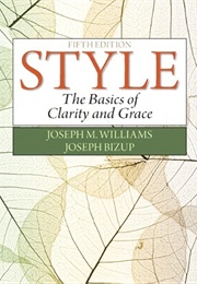 Style: The Basics of Clarity and Grace (Joseph M. Williams & Joseph Bizup)