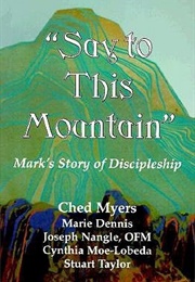 "Say to This Mountain" Mark's Story of Discipleship (Ched Myers ,  Stuart Taylor ,  Marie Dennis ,  Jos)