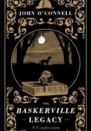 The Baskerville Legacy: A Confession (John O'Connell)