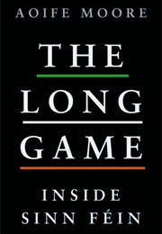 The Long Game: Inside Sinn Féin (Aoife Moore)
