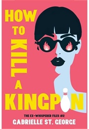 How to Kill a Kingpin (Gabrielle St. George)