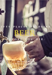 Fifty Places to Drink Beer Before You Die (Chris Santella)