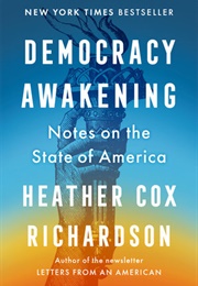 Democracy Awakening: Notes on the State of America (Heather Cox Richardson)