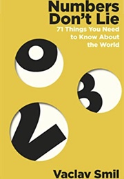 Numbers Don't Lie: 71 Things You Need to Know About the World (Vaclav Smil)