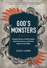 God&#39;s Monsters: Vengeful Spirits, Deadly Angels, Hybrid Creatures, and Divine Hitmen of the Bible (Esther J. Hamori)