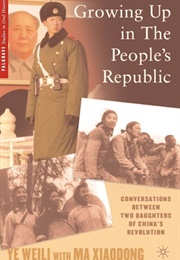 Growing Up in the People's Republic: Conversations Between Two Daughters of China's Revolution (Ye Weili and Ma Xiaodong)