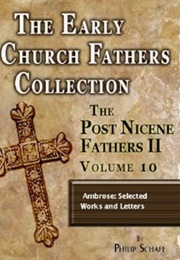 Early Church Fathers - Post Nicene Fathers II - Volume 10 - Ambrose: Selected Works and Letters (Ambrose)