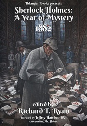 Sherlock Holmes: A Year of Mystery 1882 (Richard T. Ryan)