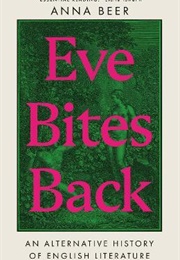 Eve Bites Back : An Alternative History of English Literature (Anna Beer)