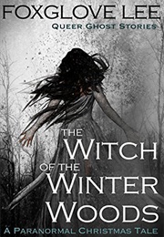 The Witch of the Winter Woods (Foxglove Lee)