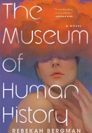 The Museum of Human History (Rebekah Bergman)