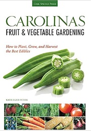 Carolinas Fruit & Vegetable Gardening (Katie Elzer-Peters)