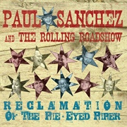 Paul Sanchez &amp; the Rolling Road Show - Reclamation of the Pie-Eyed Piper