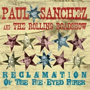 Paul Sanchez & the Rolling Road Show - Reclamation of the Pie-Eyed Piper