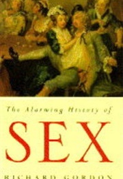 The Alarming History of Sex (Richard Gordon)