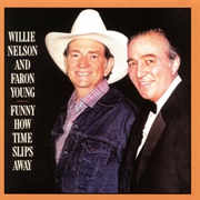 Funny How Time Slips Away (Willie Nelson & Faron Young, 1985)