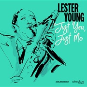 Just You, Just Me - Lester Young