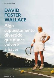 Algo Supuestamente Divertido Que Nunca... (D. F. Wallace)